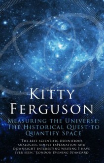 Measuring the Universe: The Historical Quest to Quantify Space - Kitty Ferguson