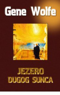 Jezero dugog sunca (The Book of the Long Sun #2) - Gene Wolfe, Stanislav Vidmar