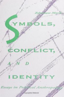 Symbols Conflict Identit: Essays in Political Anthropology - Zdzisław Mach