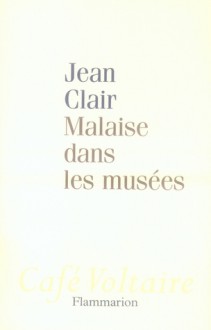 Malaise Dans Les Musées - Jean Clair