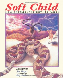 Soft Child: How Rattlesnake Got its Fangs - Joe Hayes, Kay Sather