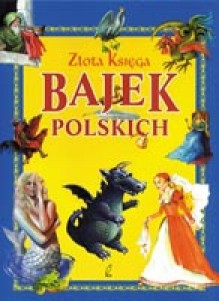 Złota księga bajek polskich - Marta Berowska, Magdalena Grądzka