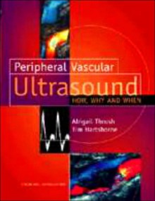 Peripheral Vascular Ultrasound: How, Why and When - Abigail Thrush, Timothy Hartshorne