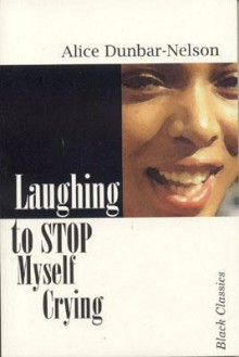 Laughing to Stop Myself from Crying - Alice Dunbar-Nelson