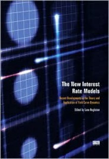 The New Interest Rate Models : Recent Developments in the theory and Application of Yield Curve Dynamics - L.P. Hughston