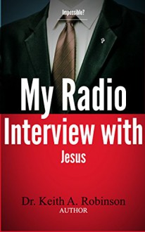 My Radio Interview With Jesus - Keith Robinson