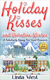 Holiday Kisses and Valentine Wishes: A Fabulous Feel Good Holiday Romance (Love on Kissing Bridge Mountain Book 2) - Linda West, Shea Megale