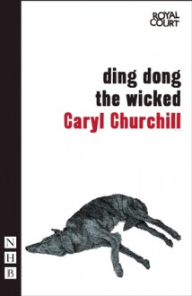 ding dong the wicked - Caryl Churchill