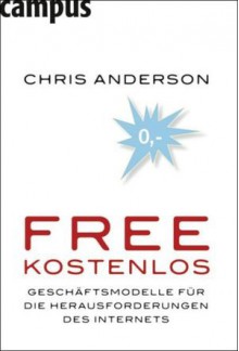 Free Kostenlos: Geschäftsmodelle Für Die Herausforderungen Des Internets - Chris Anderson, Birgit Schöbitz, Dzifa Vode