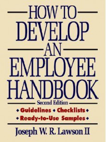 How to Develop an Employee Handbook - Joseph W.R. Lawson II, Jim Rapp