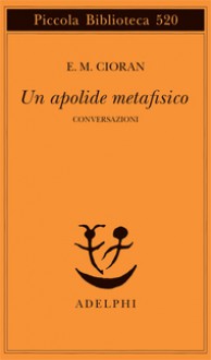 Un apolide metafisico: Conversazioni - Emil Cioran, Tea Turolla