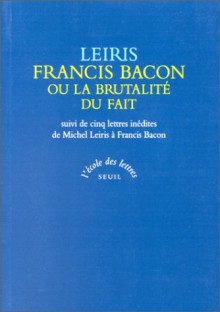 Francis Bacon ou la Brutalité du fait - Michel Leiris