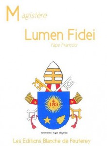 Lumen Fidei: Encyclique du pape François sur la Foi (Magistère) (French Edition) - Pape François