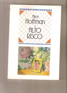 Alto Risco - Alice Hoffman