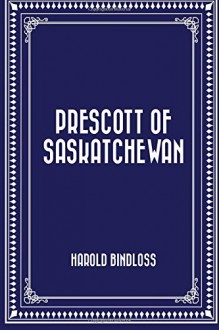 Prescott of Saskatchewan - Harold Bindloss