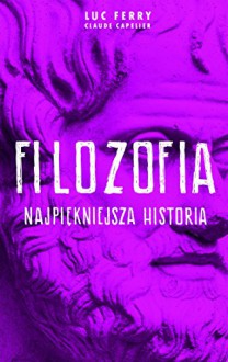 Filozofia najpiekniejsza historia - Luc Ferry