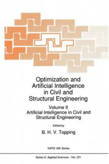 Optimization and Artificial Intelligence in Civil and Structural Engineering: Volume II: Artificial Intelligence in Civil and Structural Engineering - B.H.V. Topping