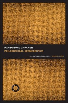 Philosophical Hermeneutics - Hans-Georg Gadamer, David E. Linge