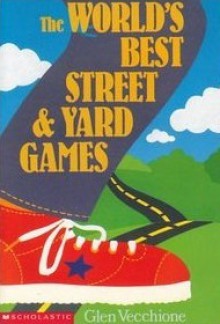 The World's Best Street and Yard Games - Glen Vecchione