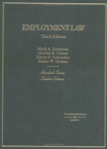 Employment Law, Student Edition (Hornbook Series) - Charles B. Craver, Elinor P. Schroeder, Elaine W. Shoben, Mark A. Rothstein