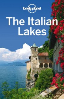 Lonely Planet The Italian Lakes (Travel Guide) - Lonely Planet, Paula Hardy, Anthony Ham