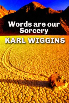 Words are our Sorcery - Karl Wiggins