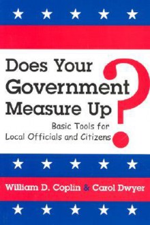 Does Your Government Measure Up?: Basic Tools for Local Officials and Citizens - William D. Coplin