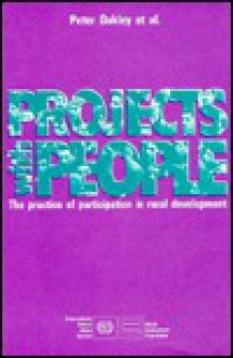 Projects With People: The Practice Of Participation In Rural Development - Peter Oakley