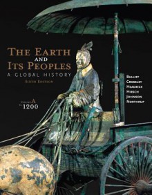 The Earth and Its Peoples, Volume A: A Global History: To 1200 - Richard W. Bulliet