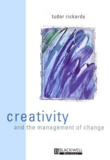 Creativity And The Management Of Change - Tudor Rickards