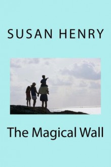 The Magical Wall - Mrs Susan Henry