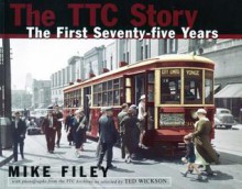 The Ttc Story: The First Seventy-Five Years - Mike Filey