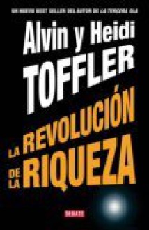 La Revolucion de La Riqueza - Alvin Toffler, Heidi Toffler