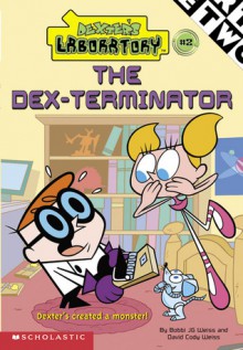 The Dex-Terminator (Dexter's Laboratory #2) - David Cody Weiss, Bobbi J.G. Weiss, Kurtz Art Studios, Inc.