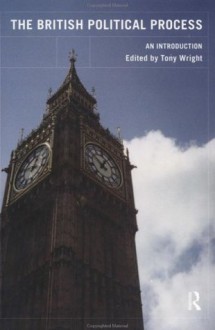 British Political Process: An Introduction - Tony Wright