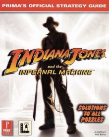 Indiana Jones and the Infernal Machine: Prima's Official Strategy Guide - Rick Barba, Jo Ashburn