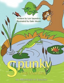 Spunky the Monkey: An Adventure in Exercise - Len Saunders