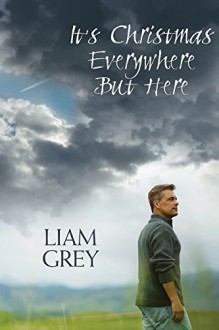 It's Christmas Everywhere But Here - Liam Grey