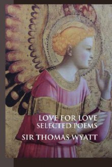 Love for Love: Selected Poems - Thomas Wyatt, Louise Cooper