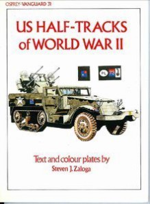 US Half-tracks of World War II (Vanguard) - Steven J. Zaloga