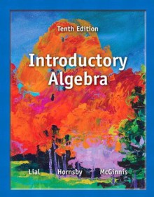 Introductory Algebra (10th Edition) - Margaret L. Lial, John Hornsby, Terry McGinnis