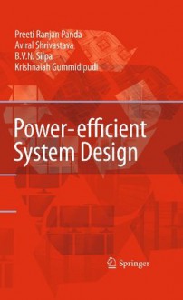 Power-efficient System Design - Preeti Ranjan Panda, B.V. N. Silpa, Aviral Shrivastava, Krishnaiah Gummidipudi