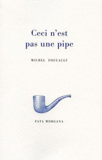 Ceci n’est pas une pipe - Michel Foucault