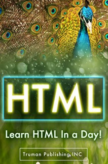 HTML: Learn HTML Programming FAST - Up & Running With HTML Programming in 44 Pages or Less! (HTML, HTML and CSS, HTML for Dummies, HTML java, HTML javascript, HTML code, HTML language) - AZ Elite Publishing