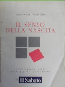 Il senso della nascita - Giovanni Testori, Luigi Giussani