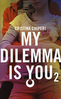 My dilemma is you: 2 - Cristina Chiperi