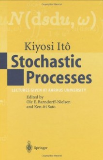 Stochastic Processes: Lectures given at Aarhus University - Kiyosi Ito, Ole E. Barndorff-Nielsen, Ken-iti Sato