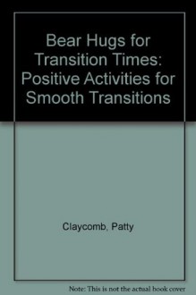 Totline Bear Hugs for Transition Times ~ Positive Activities for Smooth Transitions (Bear Hugs) (Group Behavior 3-6 yr.) (Totline WPH 2504) - Patty Claycomb