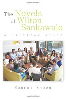 The Novels of Wilton Sankawulo: A Critical Study - Robert Brown