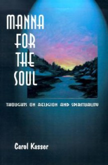 Manna for the Soul: Thoughts on Religion and Spirituality - Carol Kasser